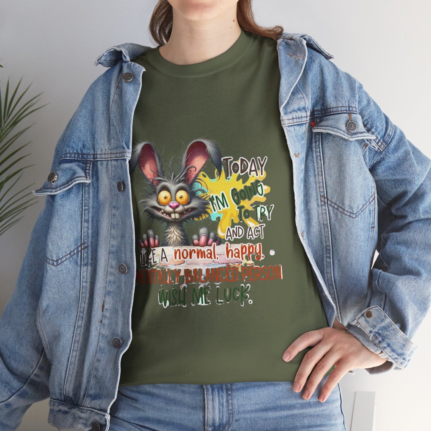 Funny Unisex Heavy Cotton Tee - "Today I'm Going To Try And Act Like A Normal, Happy, Mentally Balanced Person"