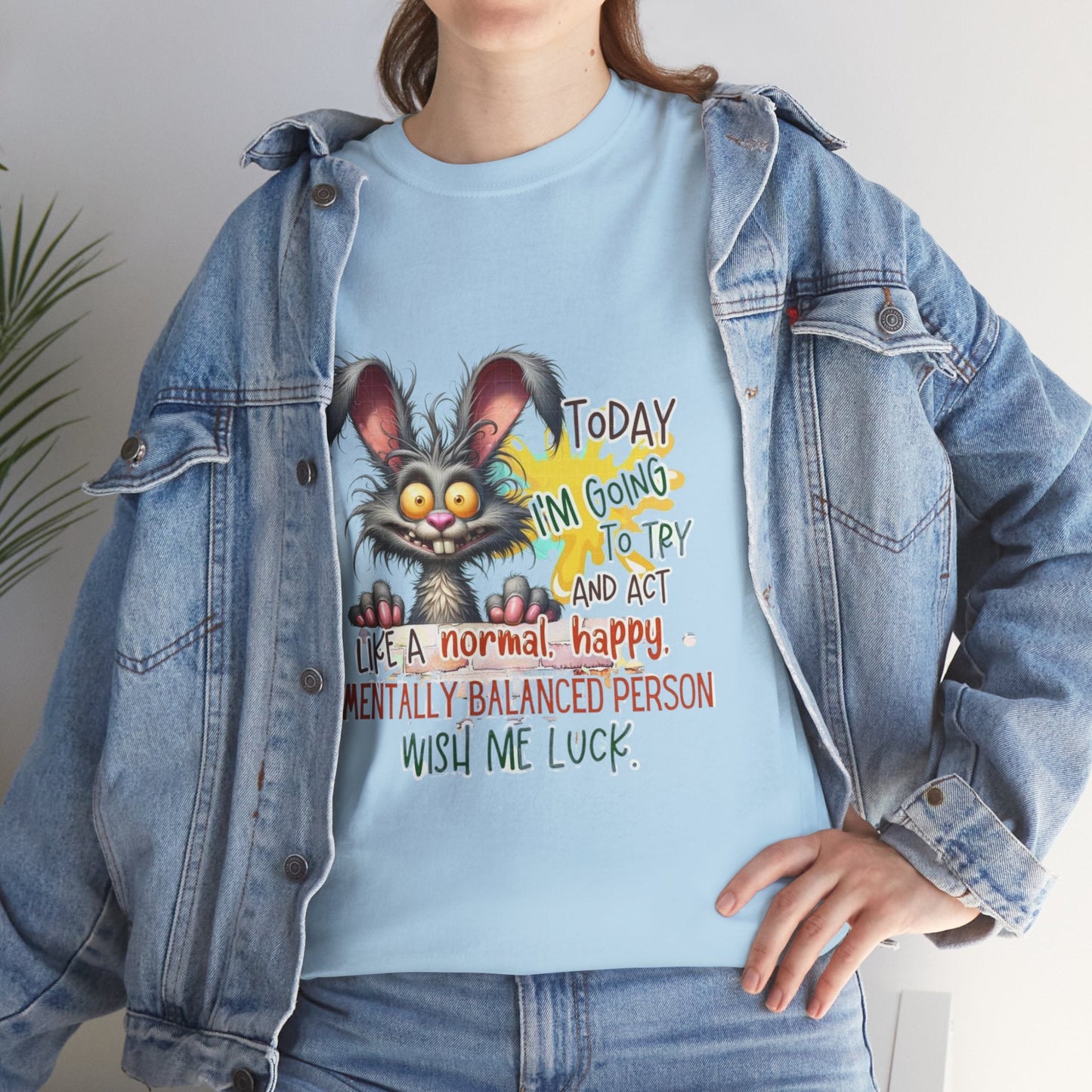 Funny Unisex Heavy Cotton Tee - "Today I'm Going To Try And Act Like A Normal, Happy, Mentally Balanced Person"