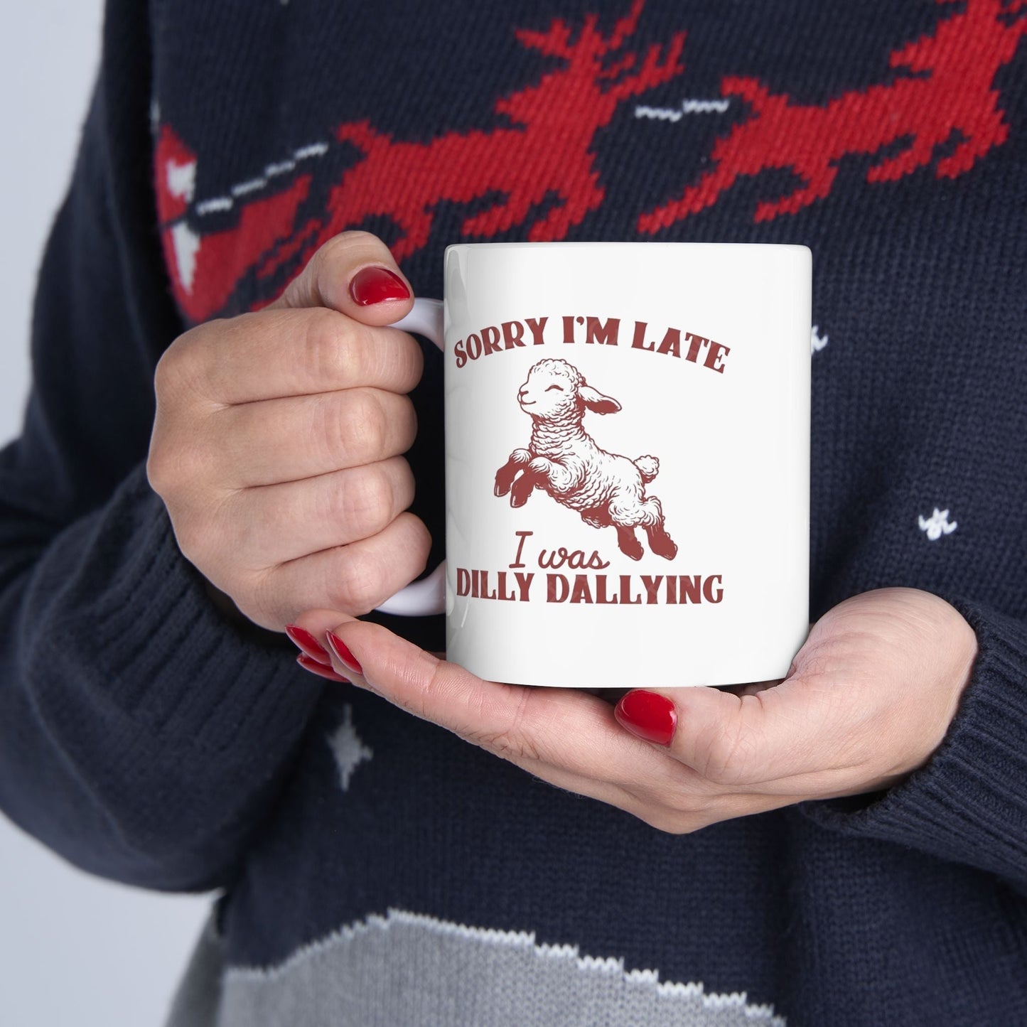 Funny Ceramic Mug - 'Sorry I'm Late, I Was Dilly Dallying' - Perfect Gift for Coffee Lovers