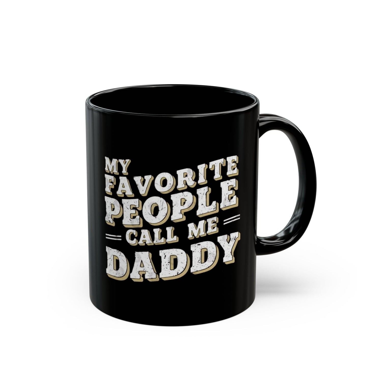 Funny Black Mug - 'My Favorite People Call Me Daddy' - Great Gift for Father's Day