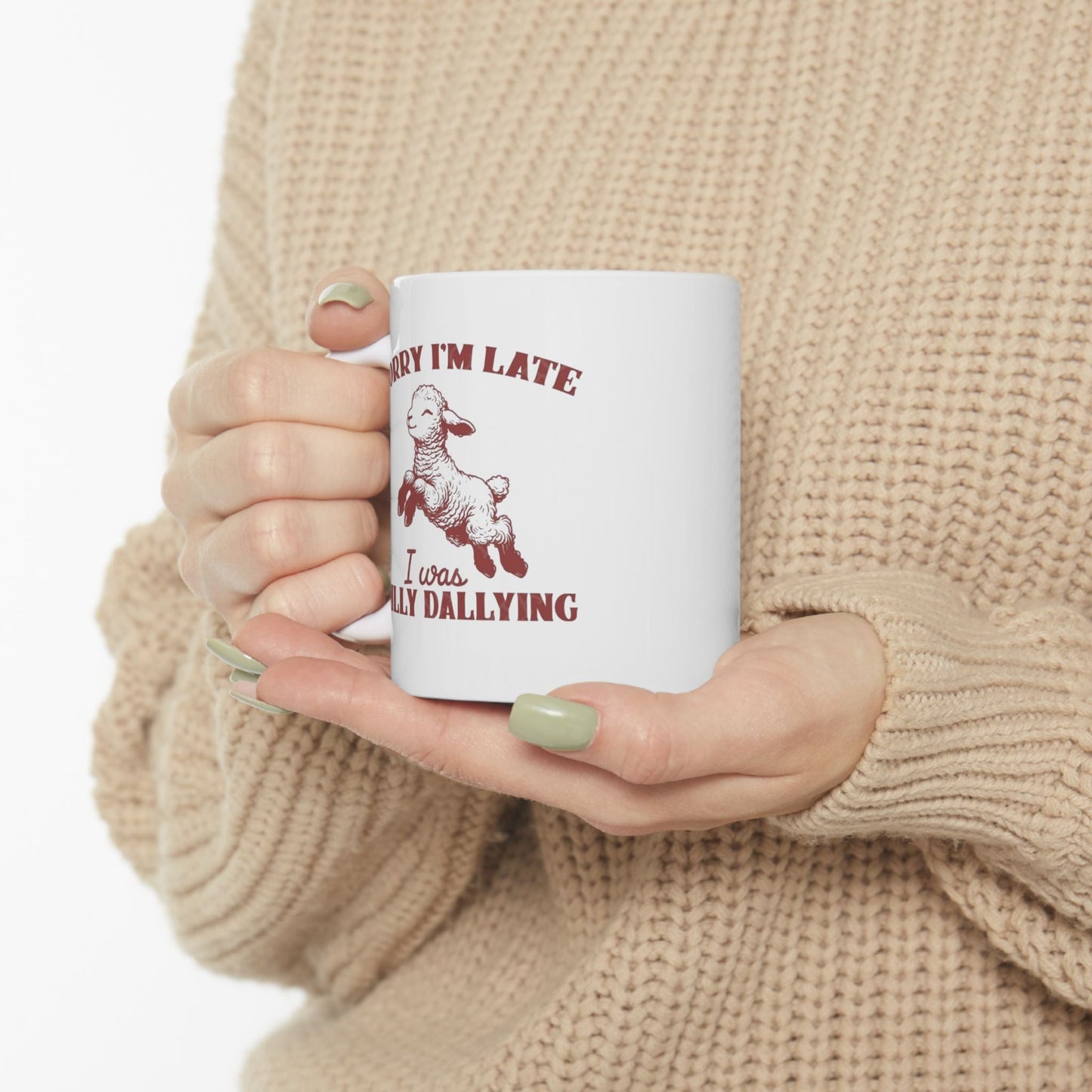 Funny Ceramic Mug - 'Sorry I'm Late, I Was Dilly Dallying' - Perfect Gift for Coffee Lovers