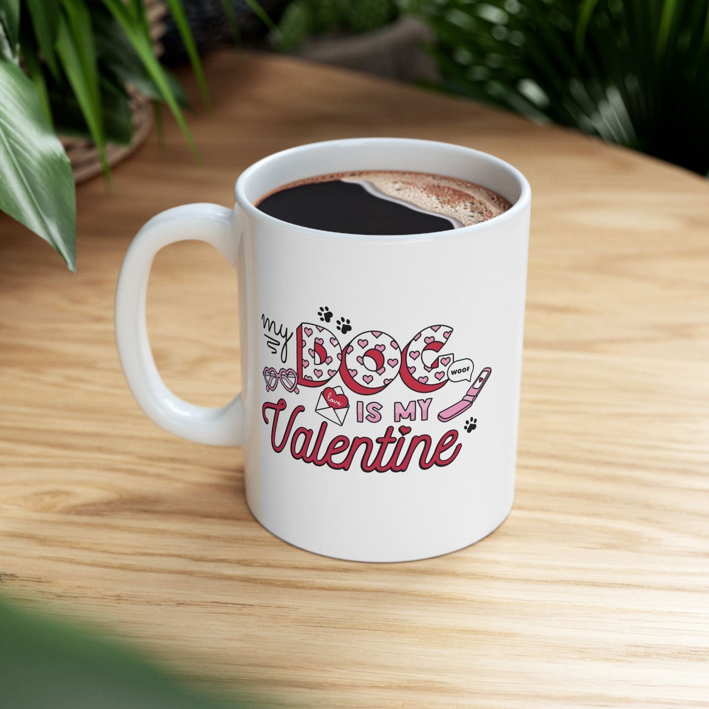 My Dog Is My Valentine Mug – Dog Mama Lover Gift, Cute Dog Mom Coffee Cup