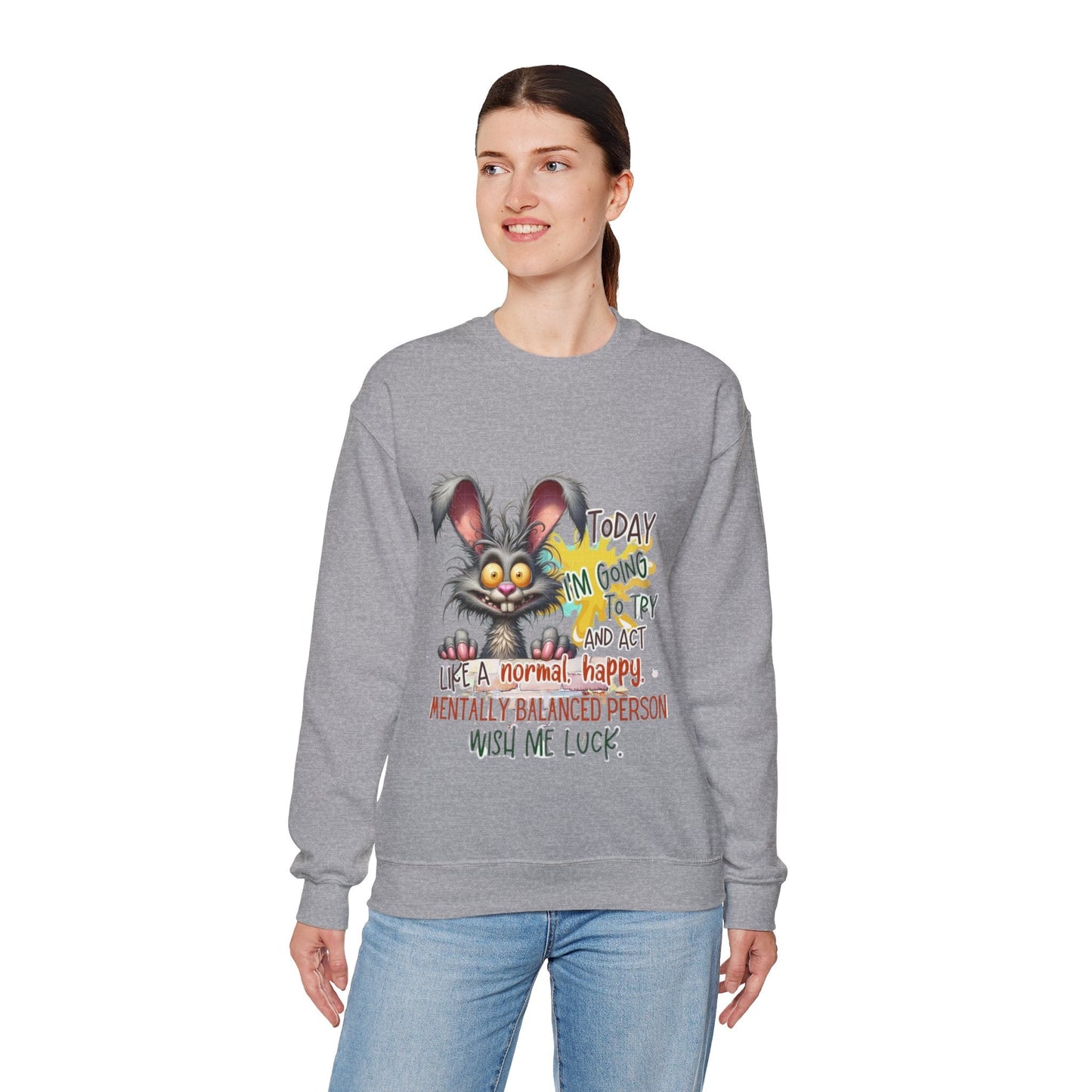 Funny Mental Health Crewneck Sweatshirt for Unisex - 'Today I'm Going to Try and Act Like a Normal, Happy, Mentally Balanced Person'