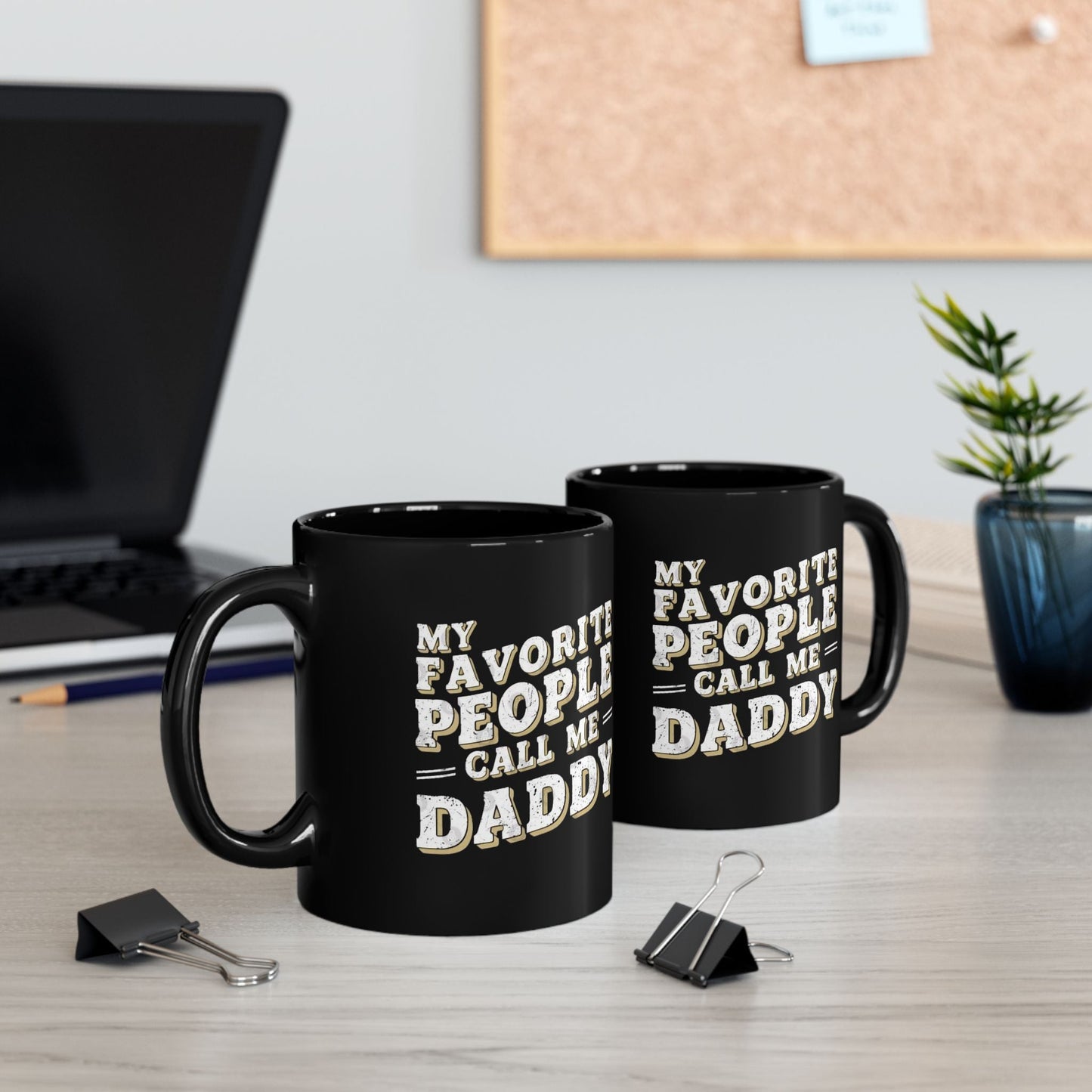 Funny Black Mug - 'My Favorite People Call Me Daddy' - Great Gift for Father's Day