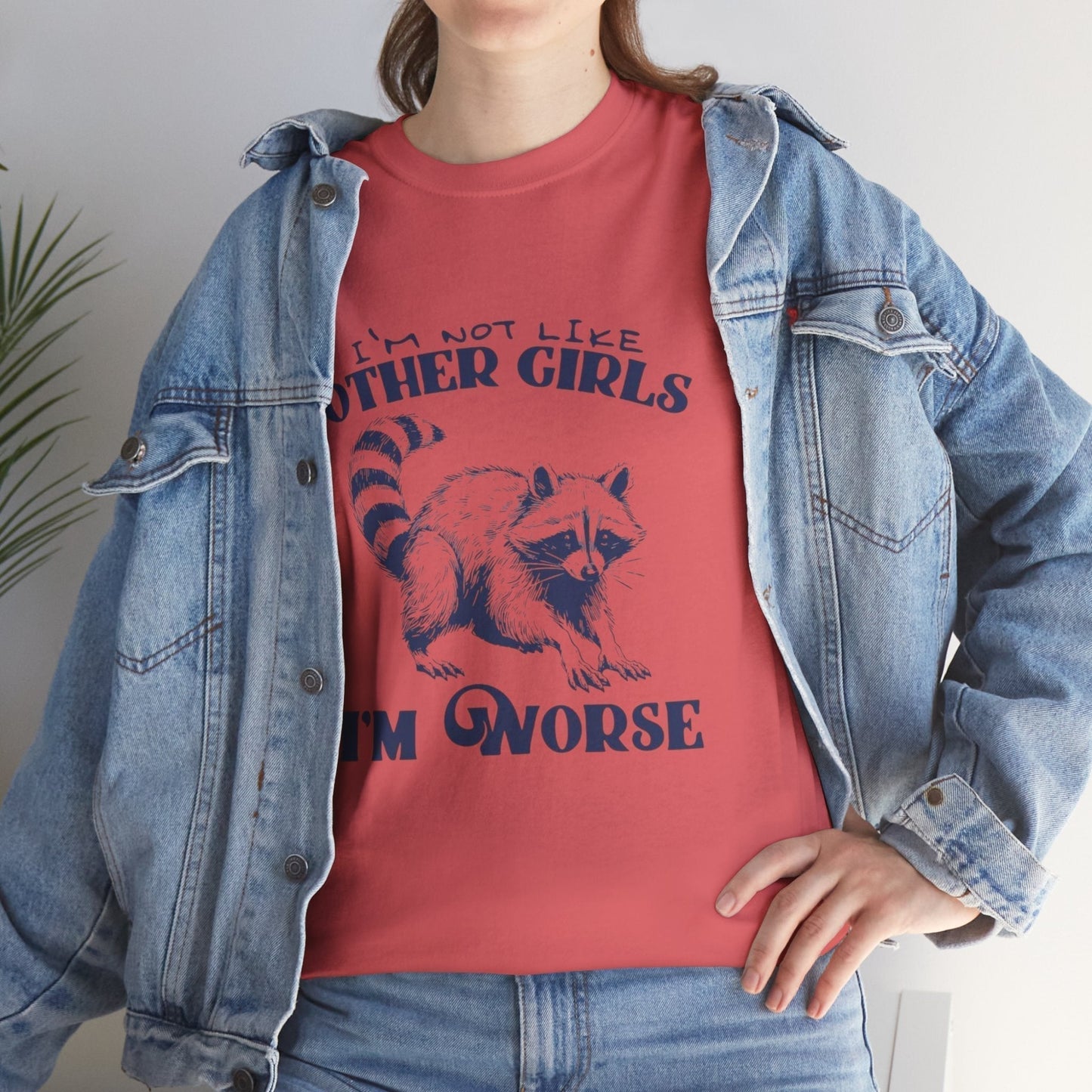 Funny Raccoon T-Shirt - I'm Not Like Other Girls, I'm Worse - Unisex Heavy Cotton Tee