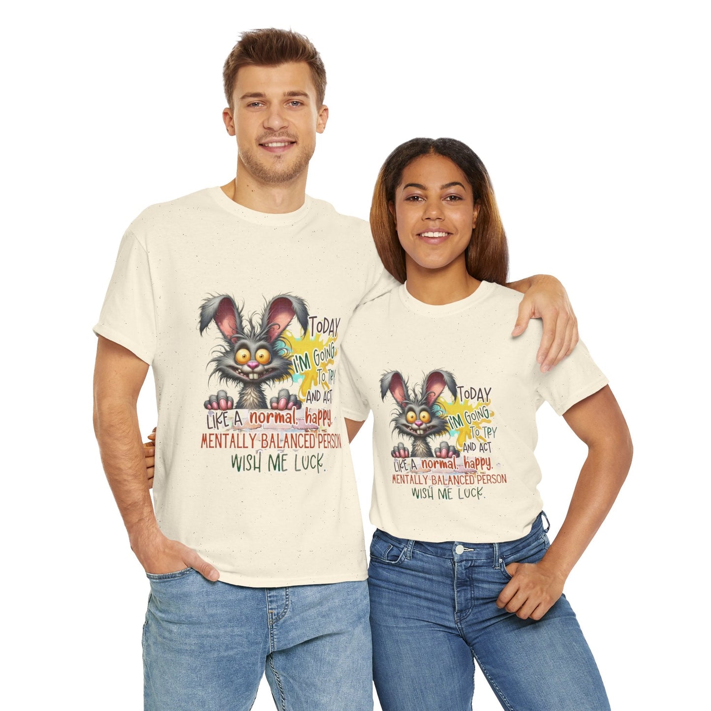 Funny Unisex Heavy Cotton Tee - "Today I'm Going To Try And Act Like A Normal, Happy, Mentally Balanced Person"