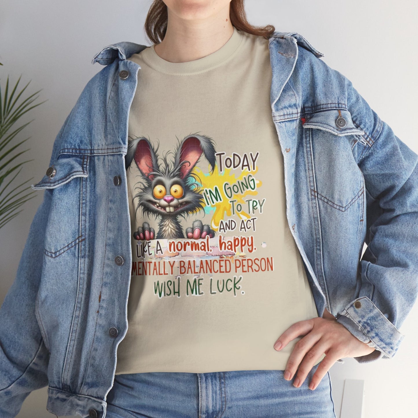 Funny Unisex Heavy Cotton Tee - "Today I'm Going To Try And Act Like A Normal, Happy, Mentally Balanced Person"