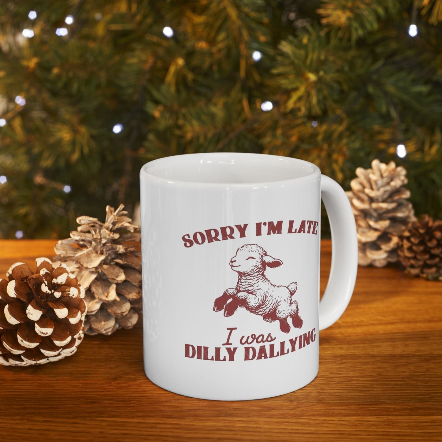 Funny Ceramic Mug - 'Sorry I'm Late, I Was Dilly Dallying' - Perfect Gift for Coffee Lovers