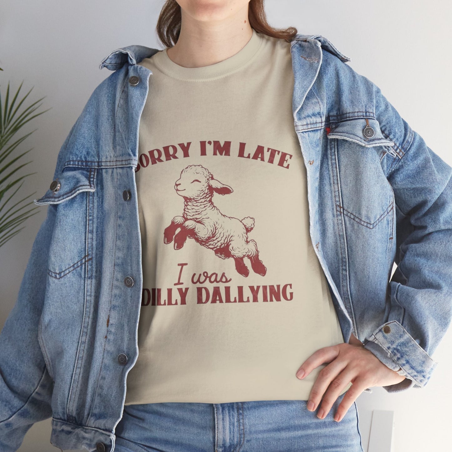 Funny unisex heavy cotton tee with "Sorry I'm Late, I Was Dilly Dallying" and lamb design.
