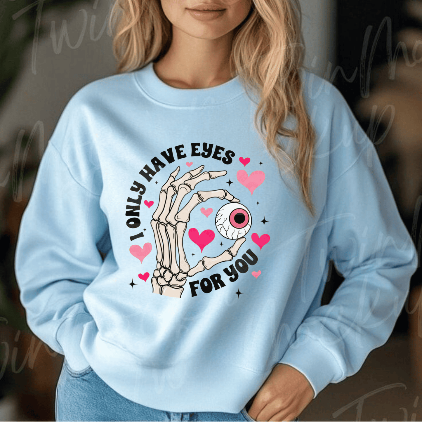 I Only Have Eyes For You Sweatshirt – Romantic Valentine’s Gift