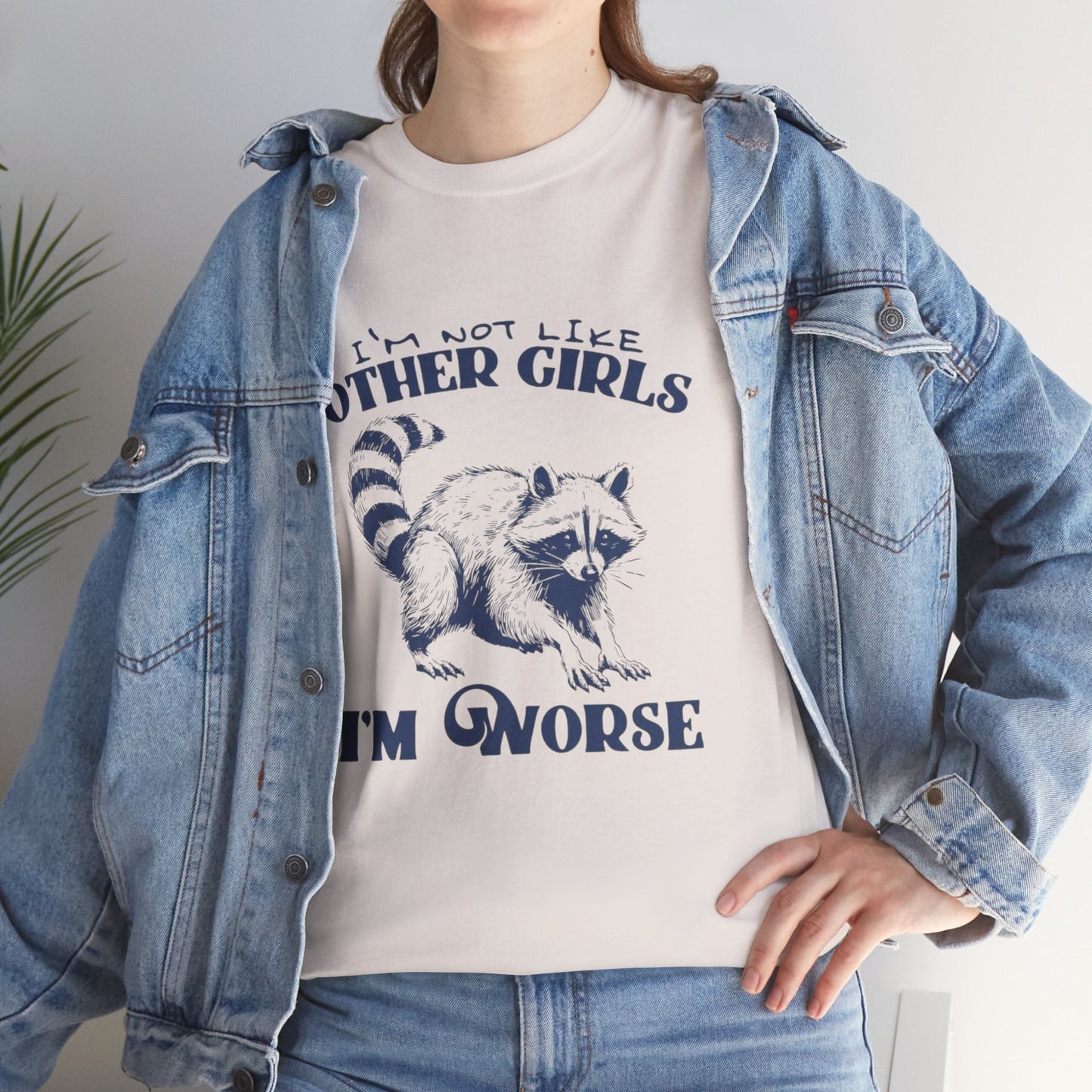 Funny Raccoon T-Shirt - I'm Not Like Other Girls, I'm Worse - Unisex Heavy Cotton Tee