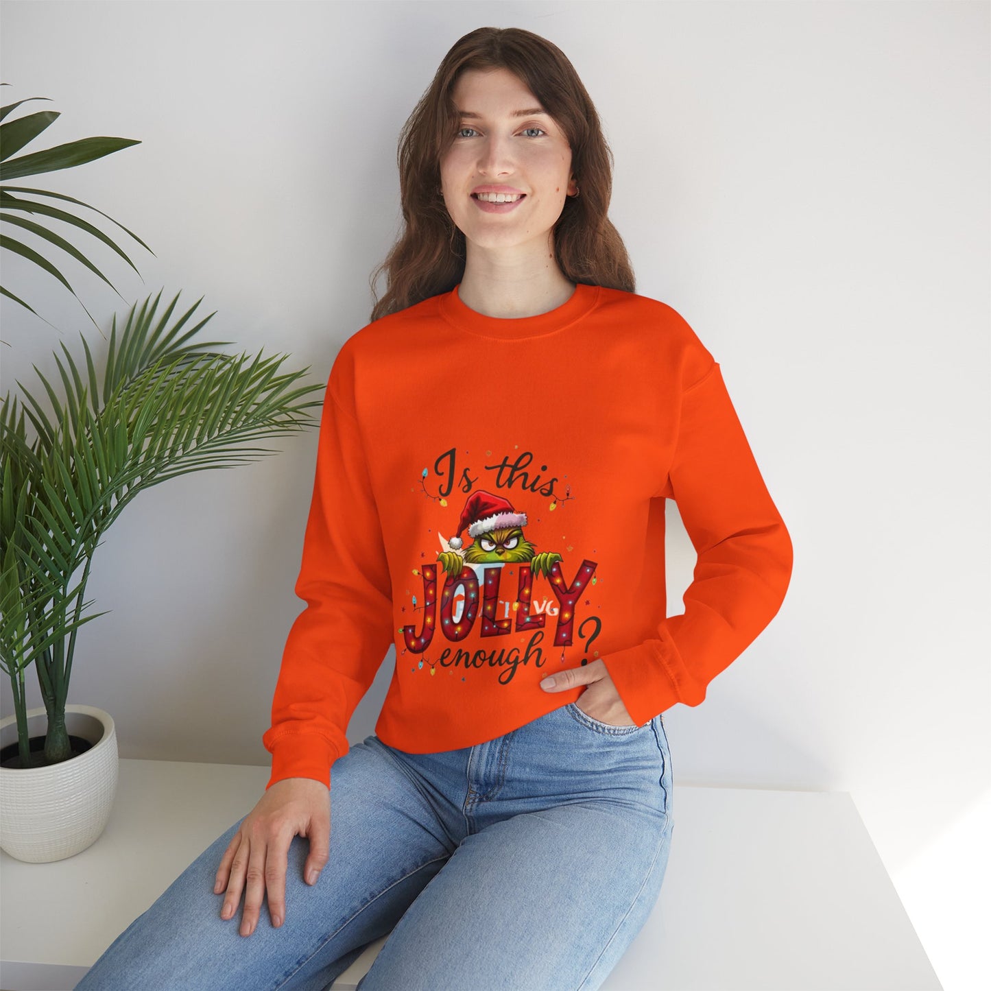 Is this Jolly Enough,Christmas Grinch Sweatshirt